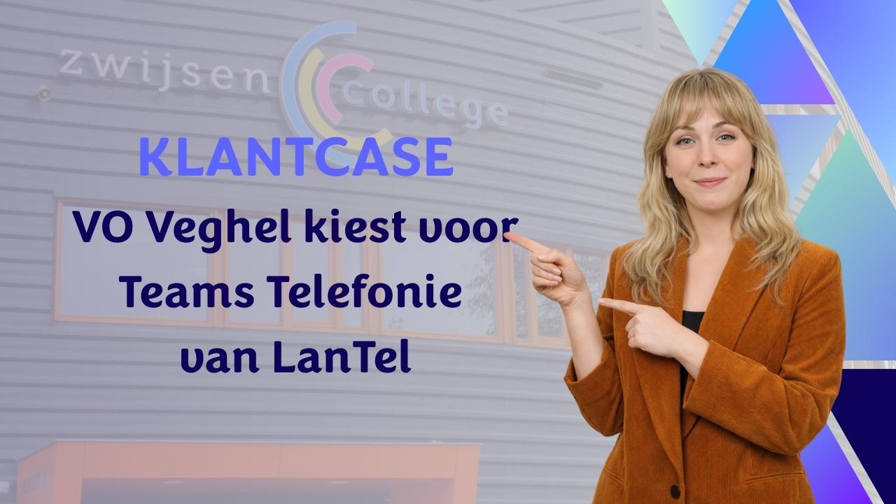 Video Klantcase VO Veghel belt via teams met Operator Connect van LanTel
